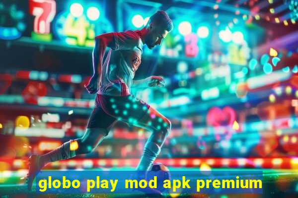 globo play mod apk premium